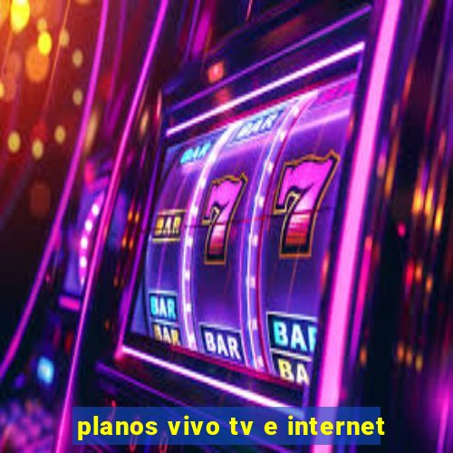 planos vivo tv e internet